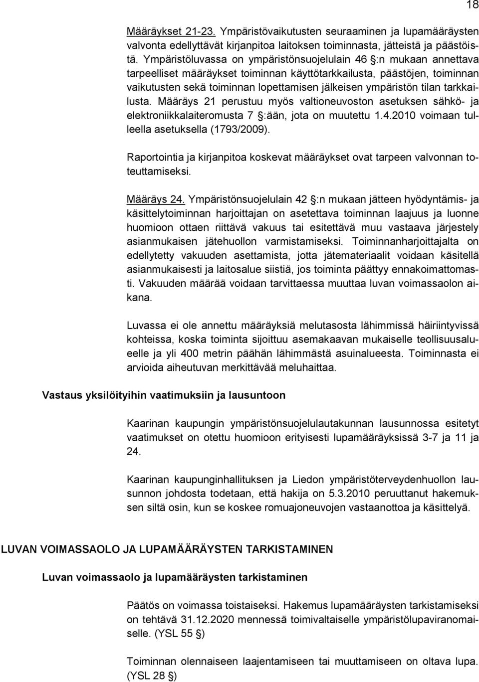 ympäristön tilan tarkkailusta. Määräys 21 perustuu myös valtioneuvoston asetuksen sähkö- ja elektroniikkalaiteromusta 7 :ään, jota on muutettu 1.4.2010 voimaan tulleella asetuksella (1793/2009).