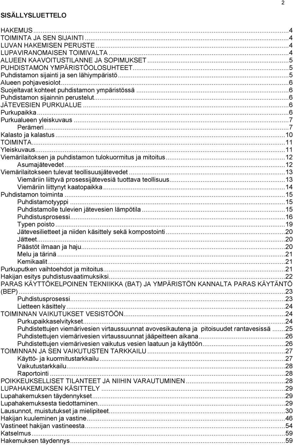 .. 6 Purkupaikka... 6 Purkualueen yleiskuvaus... 7 Perämeri... 7 Kalasto ja kalastus... 10 TOIMINTA... 11 Yleiskuvaus... 11 Viemärilaitoksen ja puhdistamon tulokuormitus ja mitoitus.