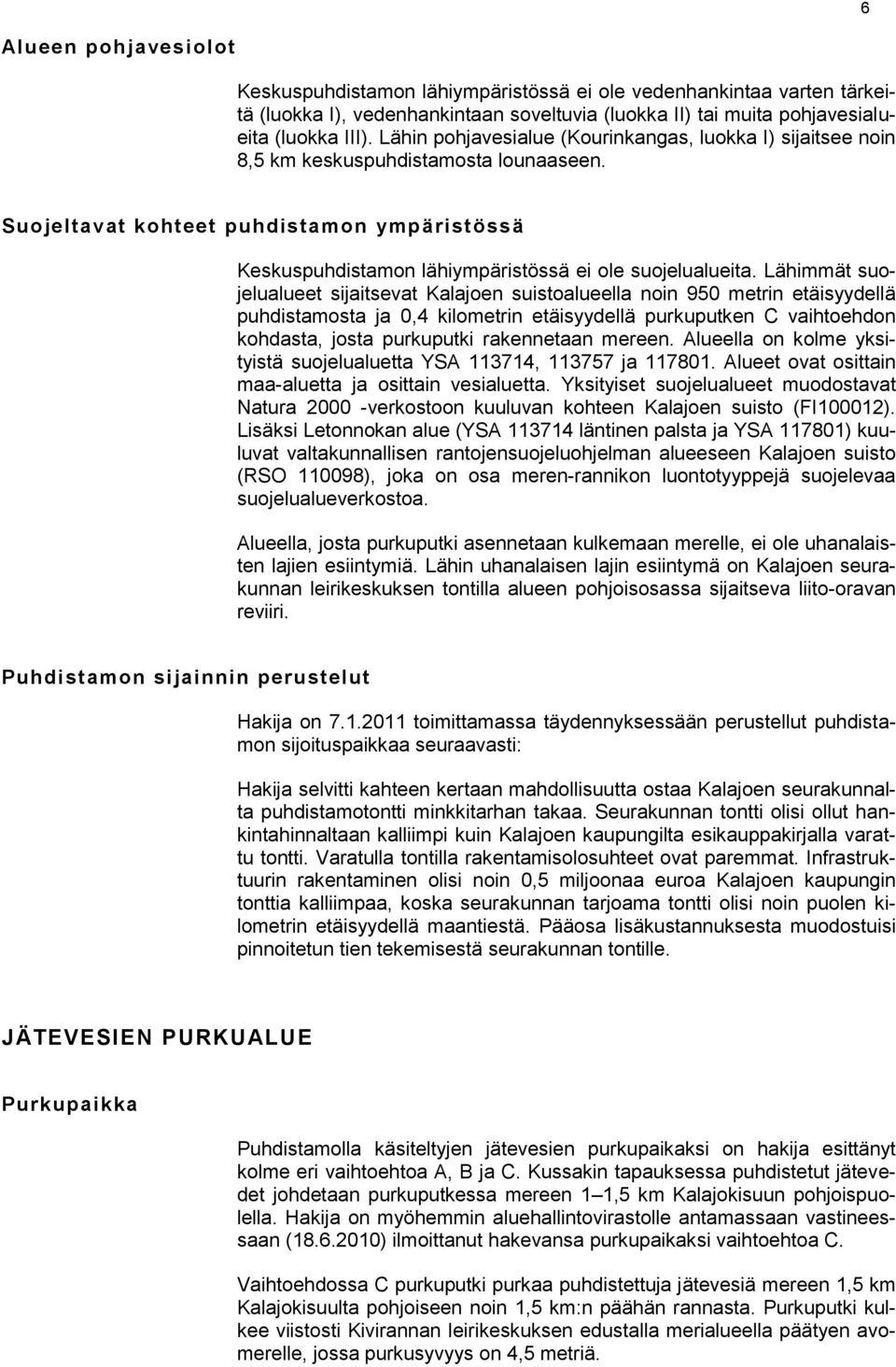 Suojeltavat kohteet puhdistamon ympäristössä Keskuspuhdistamon lähiympäristössä ei ole suojelualueita.