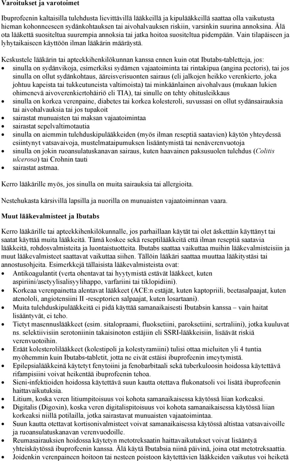 Keskustele lääkärin tai apteekkihenkilökunnan kanssa ennen kuin otat Ibutabs-tabletteja, jos: sinulla on sydänvikoja, esimerkiksi sydämen vajaatoiminta tai rintakipua (angina pectoris), tai jos