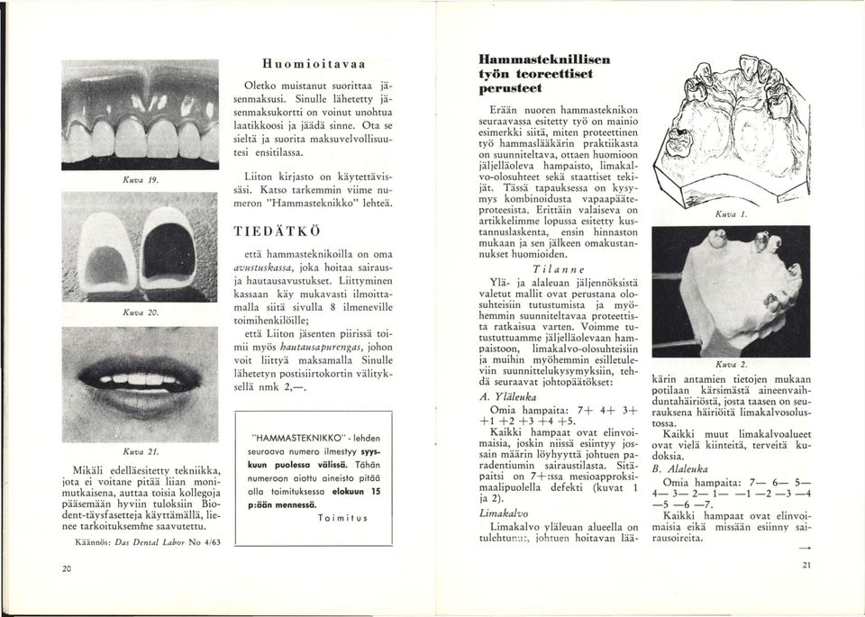 Käännös: Das Dental Labor No 4/63 Huomioitavaa Oletko muistanut suorittaa jäsenmaksusi. Sinulle lähetetty jäsenmaksukortti on voinut unohtua laatikkoosi ja jäädä sinne.