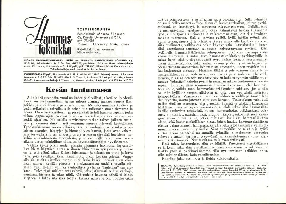 792 035. Sihteeri Sakari Kuukkanen. Taloudenhoitoja merkonomi Arto Salminen. AVUSTUSKASSA Käpylä. Untomontie 6 C 19. Postisiirtotili 16787. Puheenj. Mouno Elomaa Untomontie 6 C 19. Puh. 792 035. Siht. E. O.