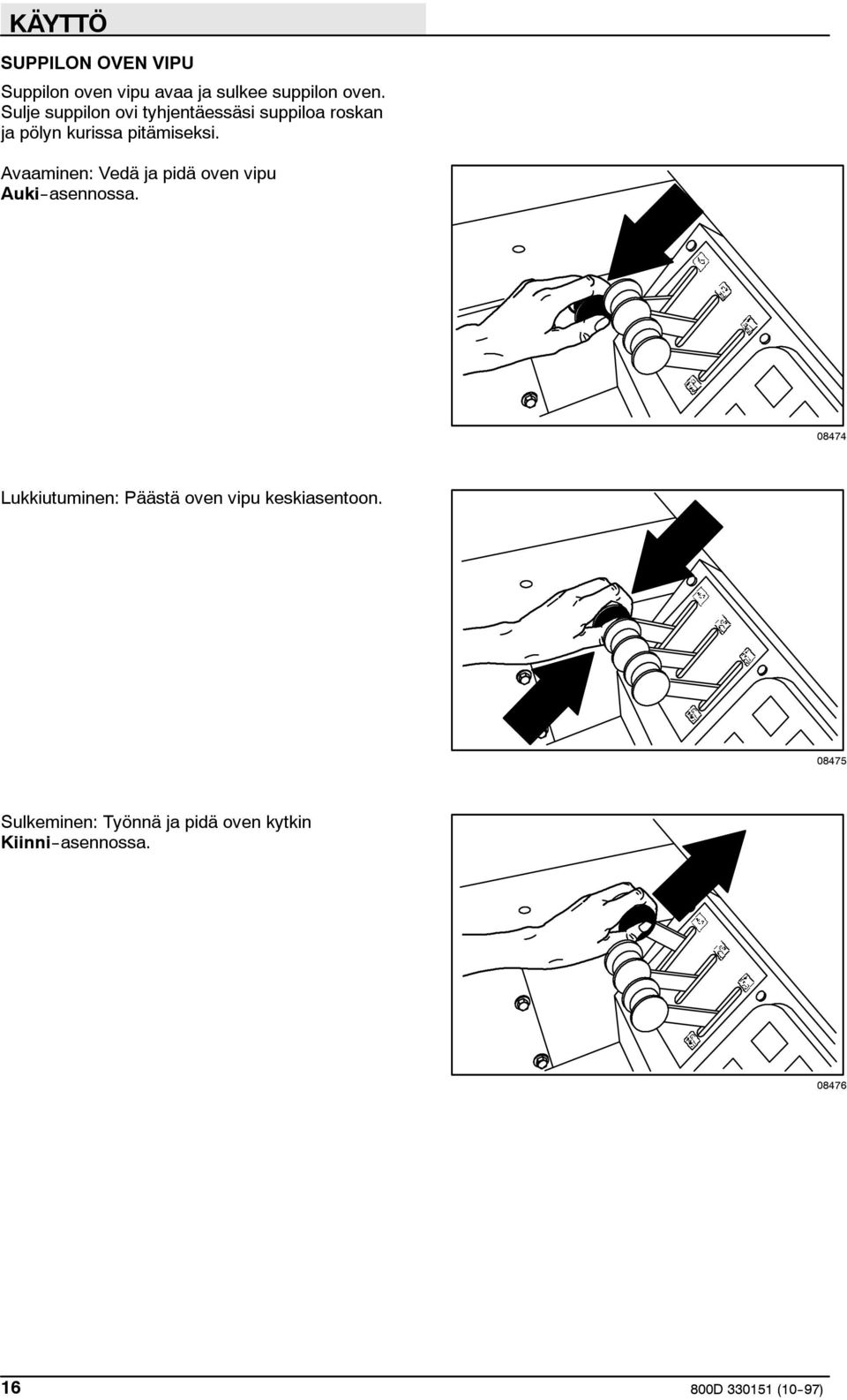 Avaaminen: Vedä ja pidä oven vipu Auki--asennossa.