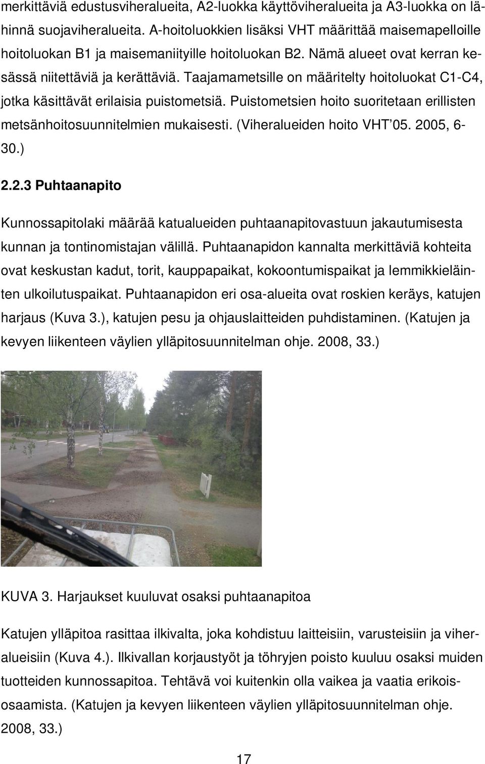 Taajamametsille on määritelty hoitoluokat C1-C4, jotka käsittävät erilaisia puistometsiä. Puistometsien hoito suoritetaan erillisten metsänhoitosuunnitelmien mukaisesti. (Viheralueiden hoito VHT 05.