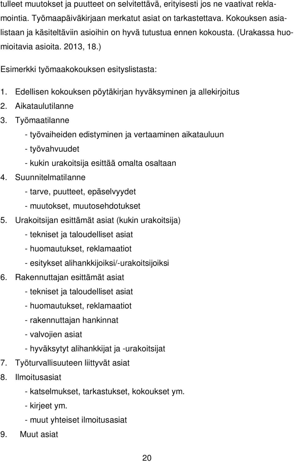 Edellisen kokouksen pöytäkirjan hyväksyminen ja allekirjoitus 2. Aikataulutilanne 3.