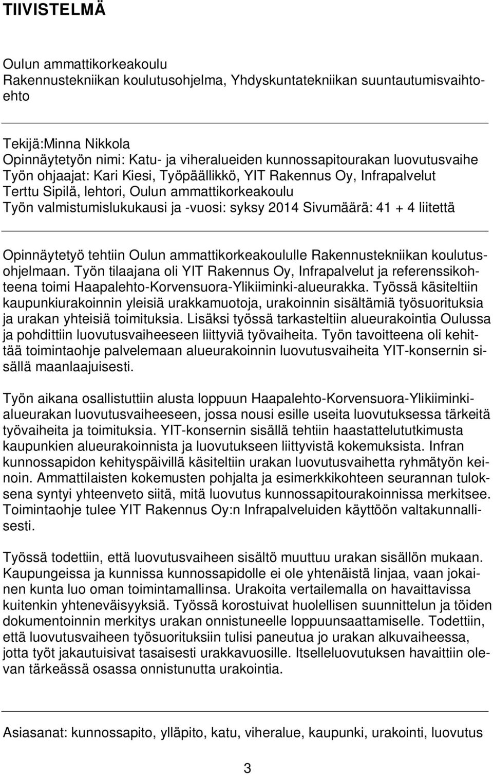 4 liitettä Opinnäytetyö tehtiin Oulun ammattikorkeakoululle Rakennustekniikan koulutusohjelmaan.