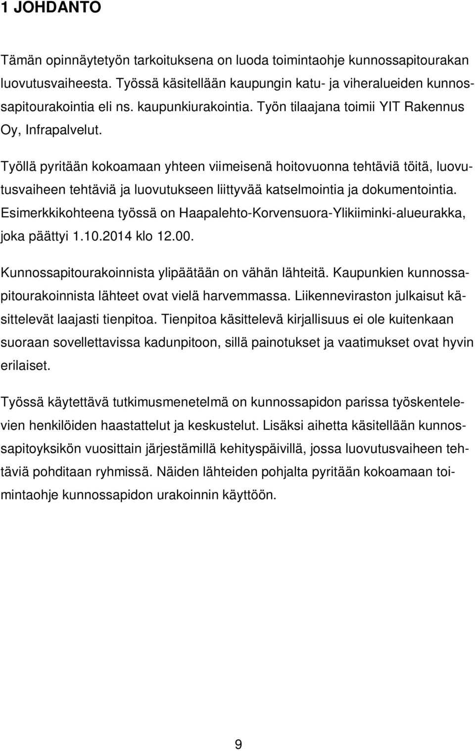 Työllä pyritään kokoamaan yhteen viimeisenä hoitovuonna tehtäviä töitä, luovutusvaiheen tehtäviä ja luovutukseen liittyvää katselmointia ja dokumentointia.