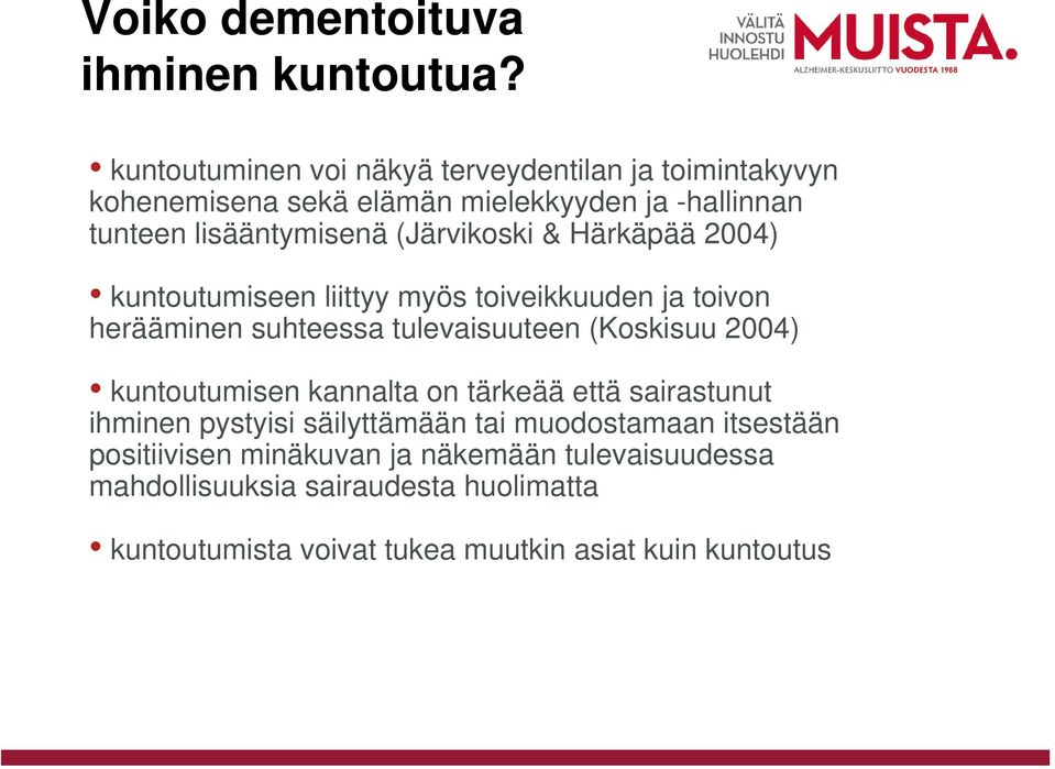 (Järvikoski & Härkäpää 2004) kuntoutumiseen liittyy myös toiveikkuuden ja toivon herääminen suhteessa tulevaisuuteen (Koskisuu 2004)