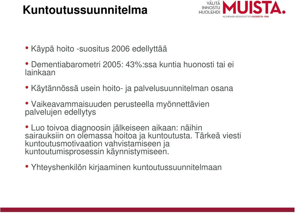 edellytys Luo toivoa diagnoosin jälkeiseen aikaan: näihin sairauksiin on olemassa hoitoa ja kuntoutusta.