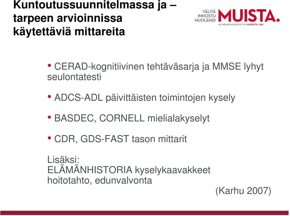 päivittäisten toimintojen kysely BASDEC, CORNELL mielialakyselyt CDR, GDS-FAST