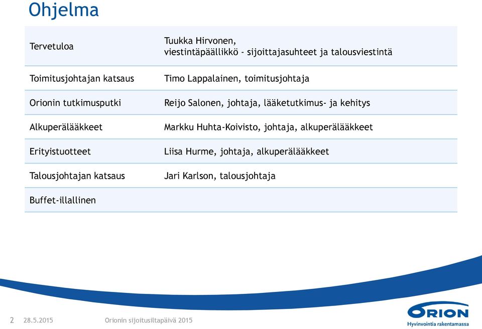toimitusjohtaja Reijo Salonen, johtaja, lääketutkimus- ja kehitys Markku Huhta-Koivisto, johtaja, alkuperälääkkeet