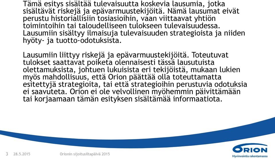 Lausumiin sisältyy ilmaisuja tulevaisuuden strategioista ja niiden hyöty- ja tuotto-odotuksista. Lausumiin liittyy riskejä ja epävarmuustekijöitä.