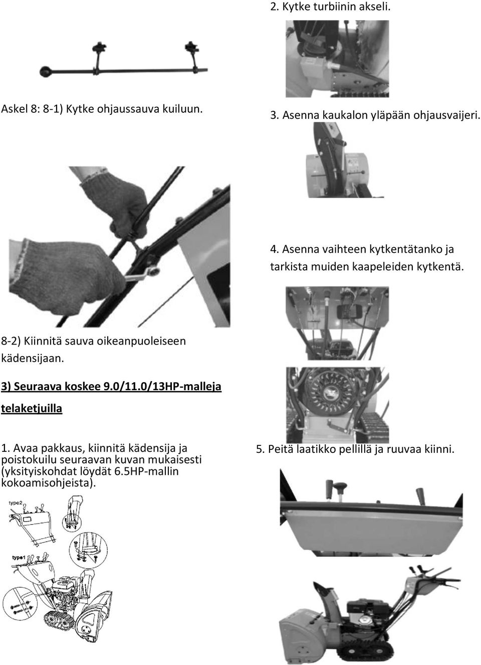 8-2) Kiinnitä sauva oikeanpuoleiseen kädensijaan. 3) Seuraava koskee 9.0/11.0/13HP-malleja telaketjuilla 1.