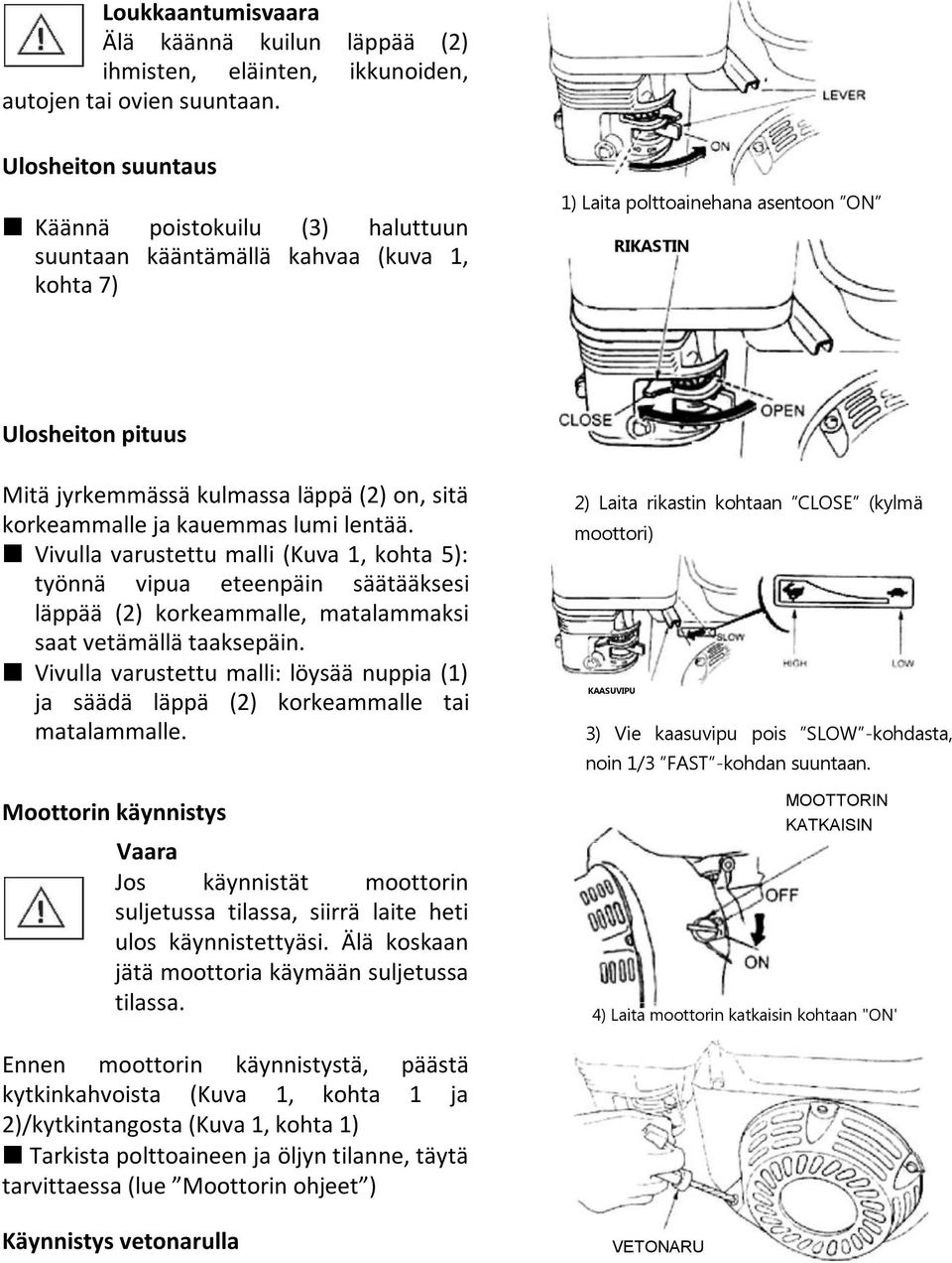 on, sitä korkeammalle ja kauemmas lumi lentää. Vivulla varustettu malli (Kuva 1, kohta 5): työnnä vipua eteenpäin säätääksesi läppää (2) korkeammalle, matalammaksi saat vetämällä taaksepäin.