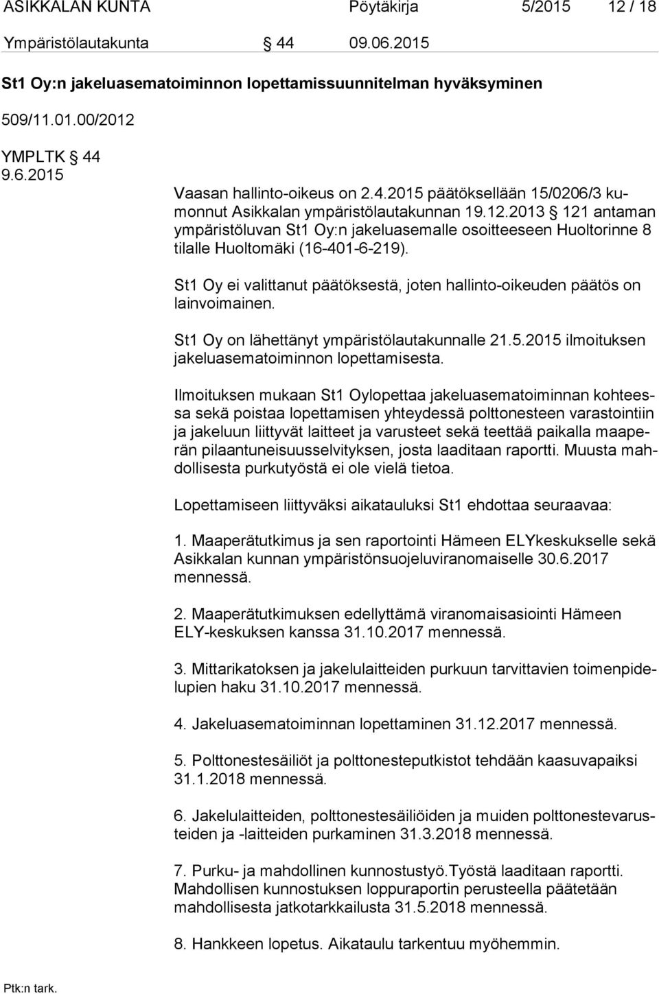 2013 121 antaman ym pä ris tö lu van St1 Oy:n jakeluasemalle osoitteeseen Huoltorinne 8 ti lal le Huoltomäki (16-401-6-219).