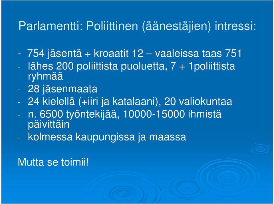 28 jäsenmaata - 24 kielellä (+iiri ja katalaani), 20 valiokuntaa - n.