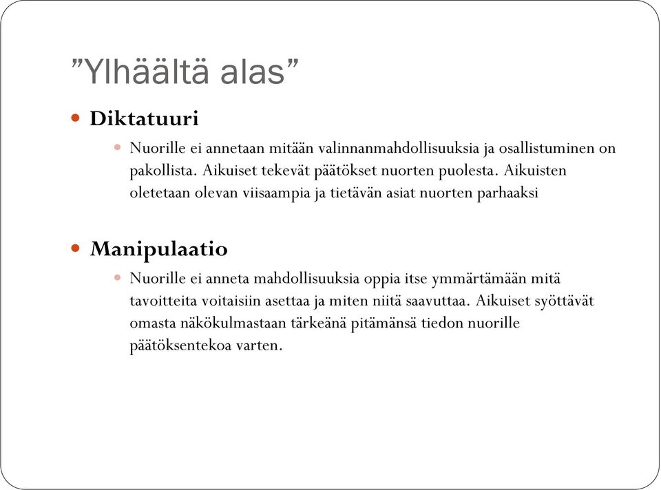 Aikuisten oletetaan olevan viisaampia ja tietävän asiat nuorten parhaaksi Manipulaatio Nuorille ei anneta