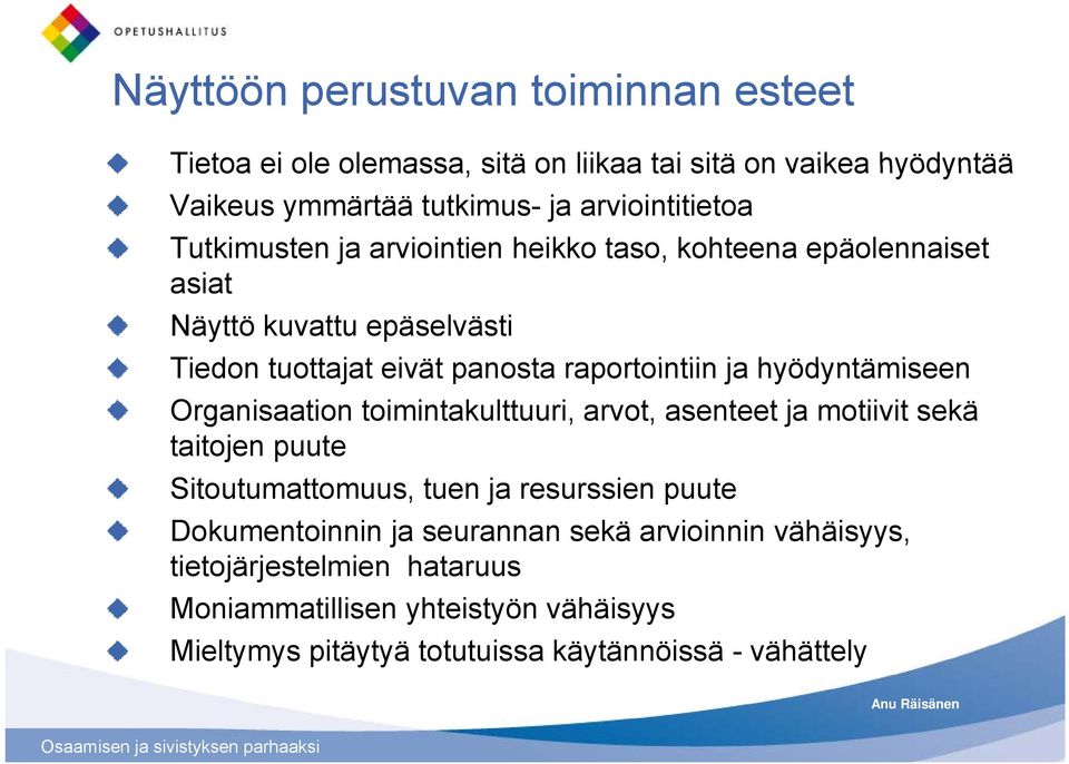 hyödyntämiseen Organisaation toimintakulttuuri, arvot, asenteet ja motiivit sekä taitojen puute Sitoutumattomuus, tuen ja resurssien puute Dokumentoinnin
