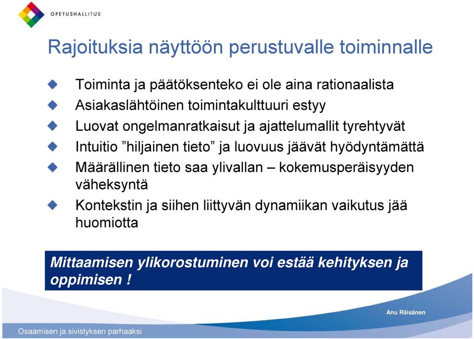 hiljainen tieto ja luovuus jäävät hyödyntämättä Määrällinen älli tieto saa ylivallan ll kokemusperäisyyden k