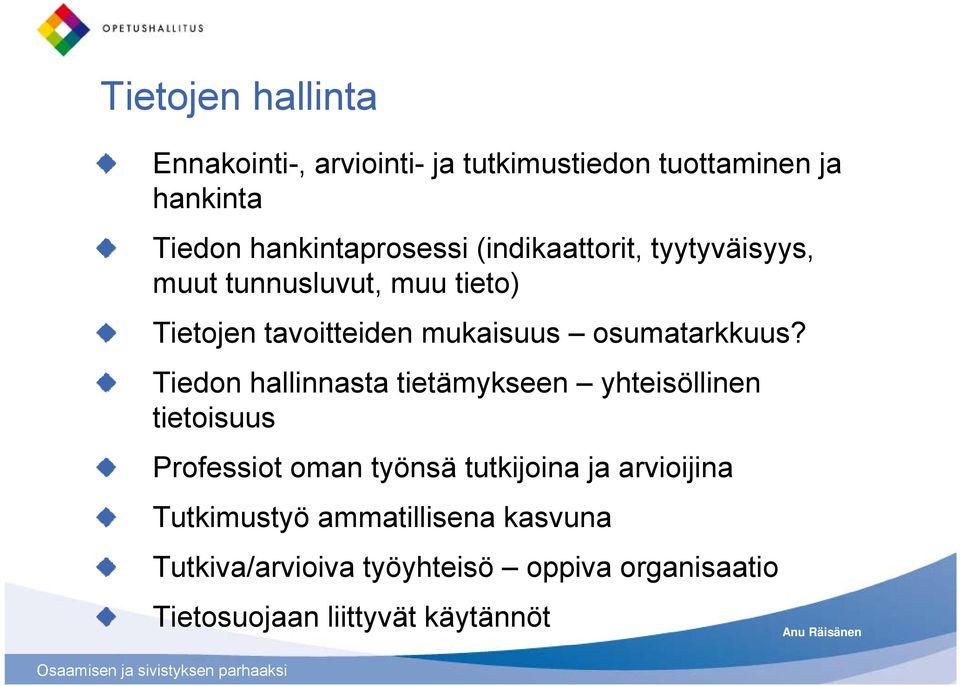 s? Tiedon hallinnasta tietämykseen yhteisöllinen tietoisuus Professiot oman työnsä tutkijoina ja arvioijina