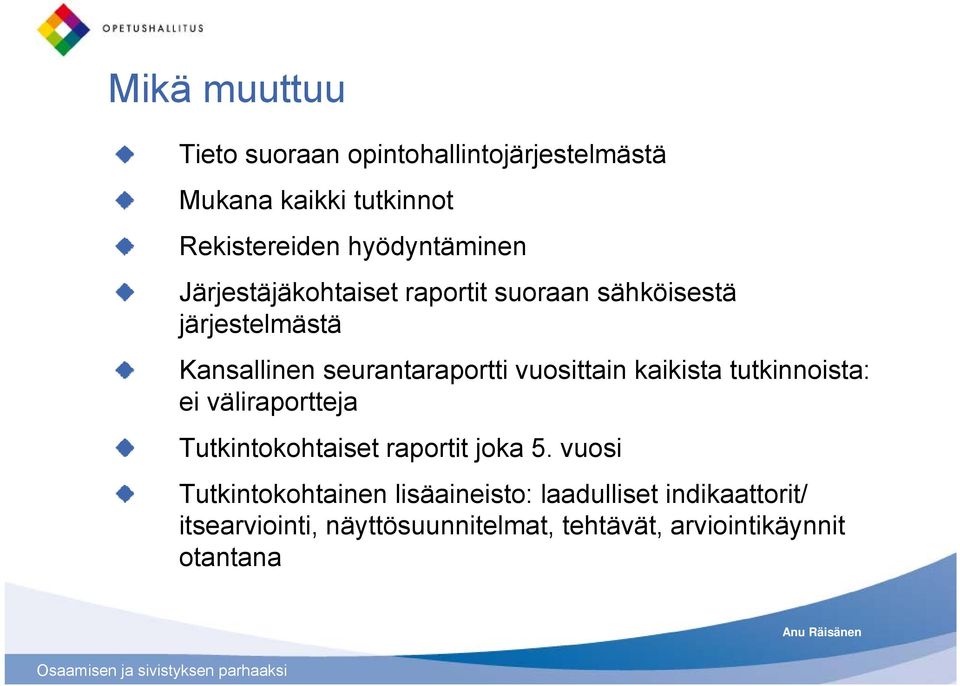 vuosittain kaikista tutkinnoista: ei väliraportteja Tutkintokohtaiset raportit joka 5.