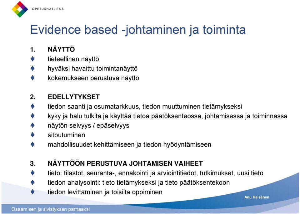 toiminnassa näytön selvyys / epäselvyys sitoutuminen mahdollisuudet kehittämiseen ja tiedon hyödyntämiseen 3.