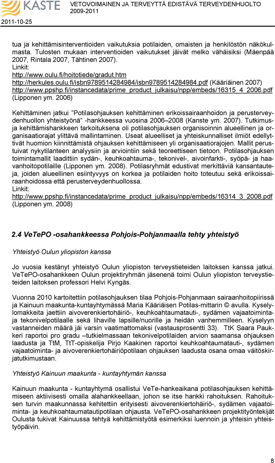 pdf (Kääriäinen 2007) http://www.ppp.fi/instancedata/prime_product_julkaisu/npp/embeds/16315_4_2006.pdf (Lipponen ym.