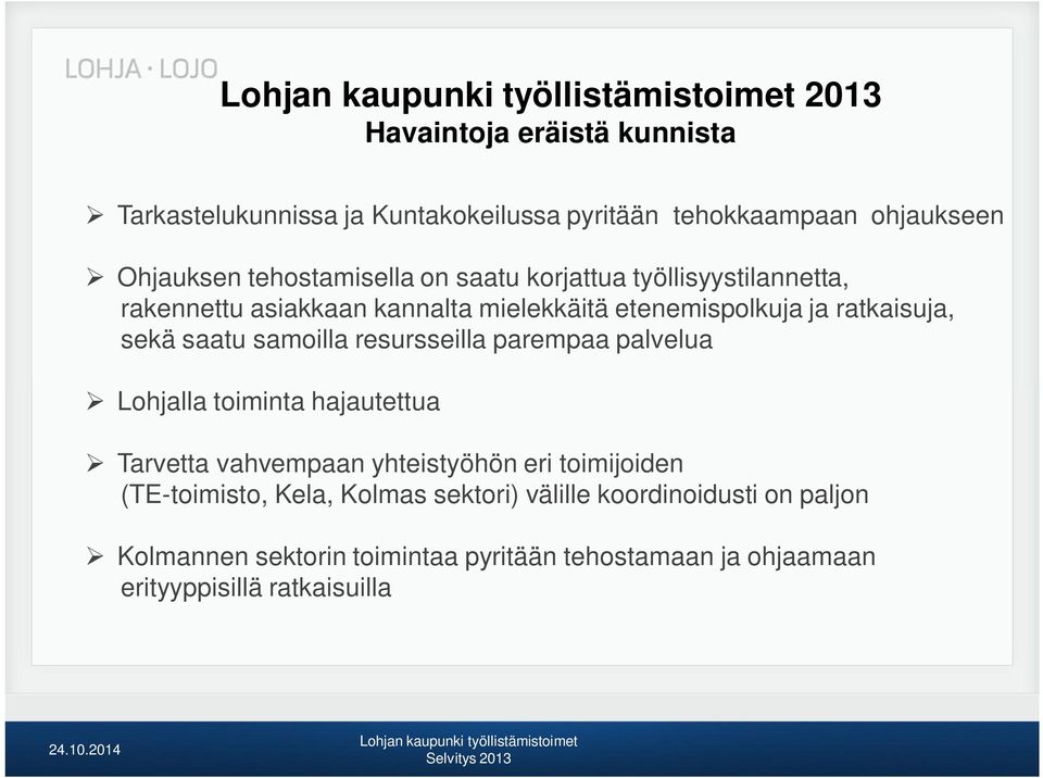 resursseilla parempaa palvelua Lohjalla toiminta hajautettua Tarvetta vahvempaan yhteistyöhön eri toimijoiden (TE-toimisto, Kela,