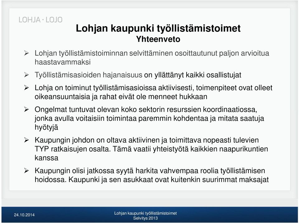 koordinaatiossa, jonka avulla voitaisiin toimintaa paremmin kohdentaa ja mitata saatuja hyötyjä Kaupungin johdon on oltava aktiivinen ja toimittava nopeasti tulevien TYP ratkaisujen