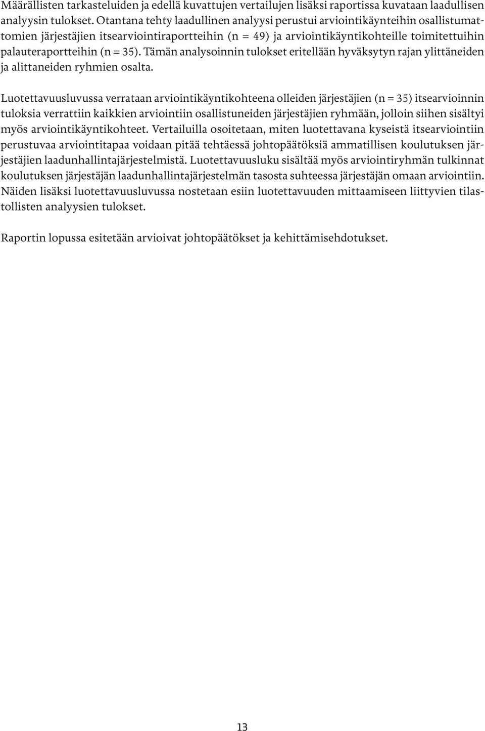 35). Tämän analysoinnin tulokset eritellään hyväksytyn rajan ylittäneiden ja alittaneiden ryhmien osalta.