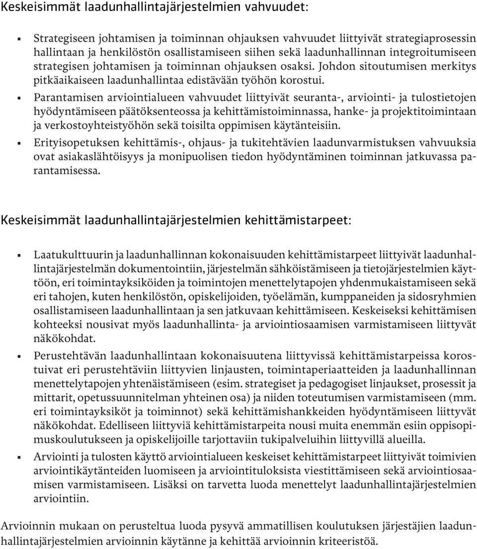 Parantamisen arviointialueen vahvuudet liittyivät seuranta-, arviointi- ja tulostietojen hyödyntämiseen päätöksenteossa ja kehittämistoiminnassa, hanke- ja projektitoimintaan ja verkostoyhteistyöhön