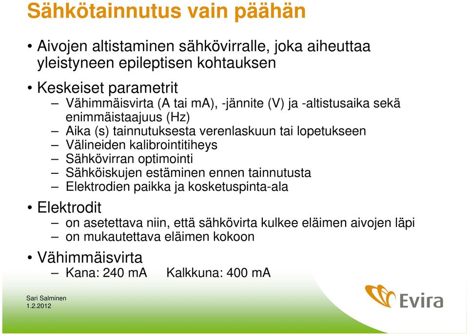 kalibrointitiheys Sähkövirran optimointi Sähköiskujen estäminen ennen tainnutusta Elektrodien paikka ja kosketuspinta-ala Elektrodit