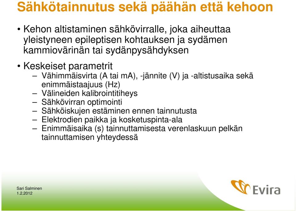 sekä enimmäistaajuus (Hz) Välineiden kalibrointitiheys Sähkövirran optimointi Sähköiskujen estäminen ennen