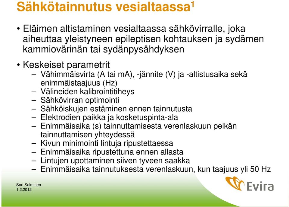 Sähköiskujen estäminen ennen tainnutusta Elektrodien paikka ja kosketuspinta-ala Enimmäisaika (s) tainnuttamisesta verenlaskuun pelkän tainnuttamisen yhteydessä