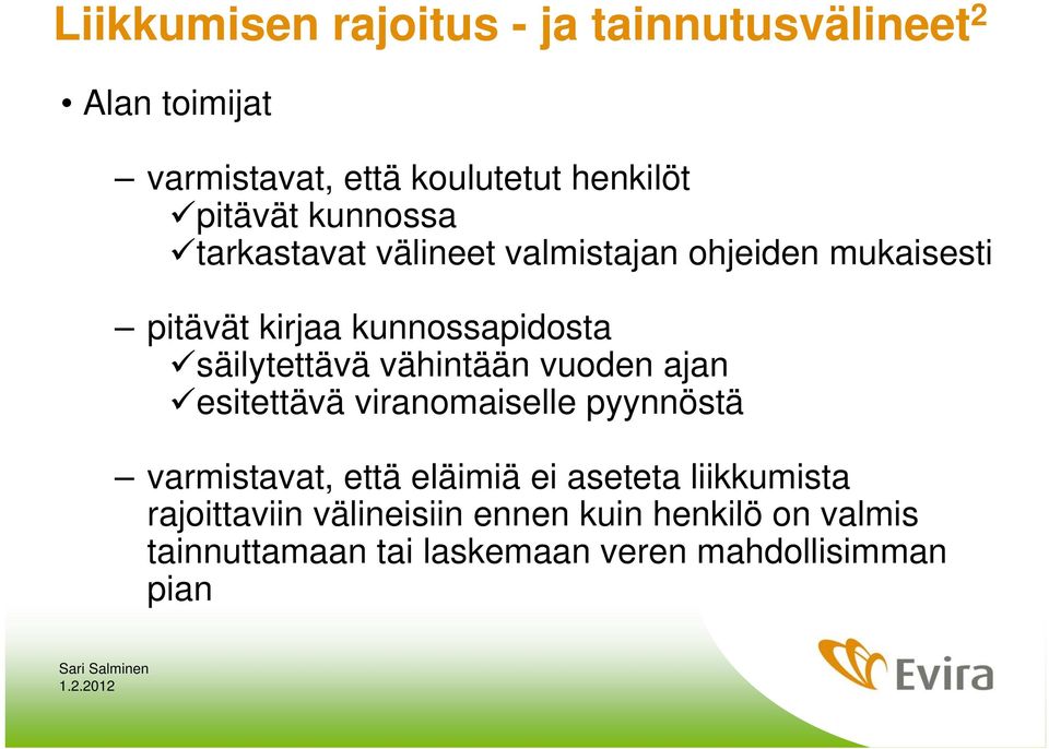 vähintään vuoden ajan esitettävä viranomaiselle pyynnöstä varmistavat, että eläimiä ei aseteta liikkumista