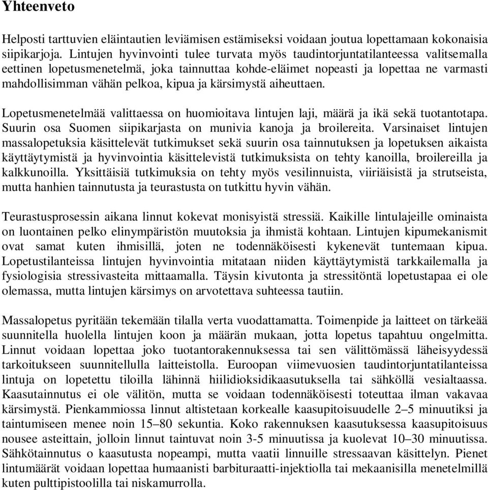 kipua ja kärsimystä aiheuttaen. Lopetusmenetelmää valittaessa on huomioitava lintujen laji, määrä ja ikä sekä tuotantotapa. Suurin osa Suomen siipikarjasta on munivia kanoja ja broilereita.