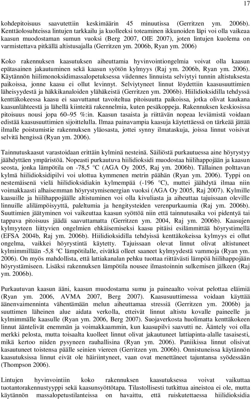 altistusajalla (Gerritzen ym. 2006b, Ryan ym. 2006) Koko rakennuksen kaasutuksen aiheuttamia hyvinvointiongelmia voivat olla kaasun epätasainen jakautuminen sekä kaasun syötön kylmyys (Raj ym.