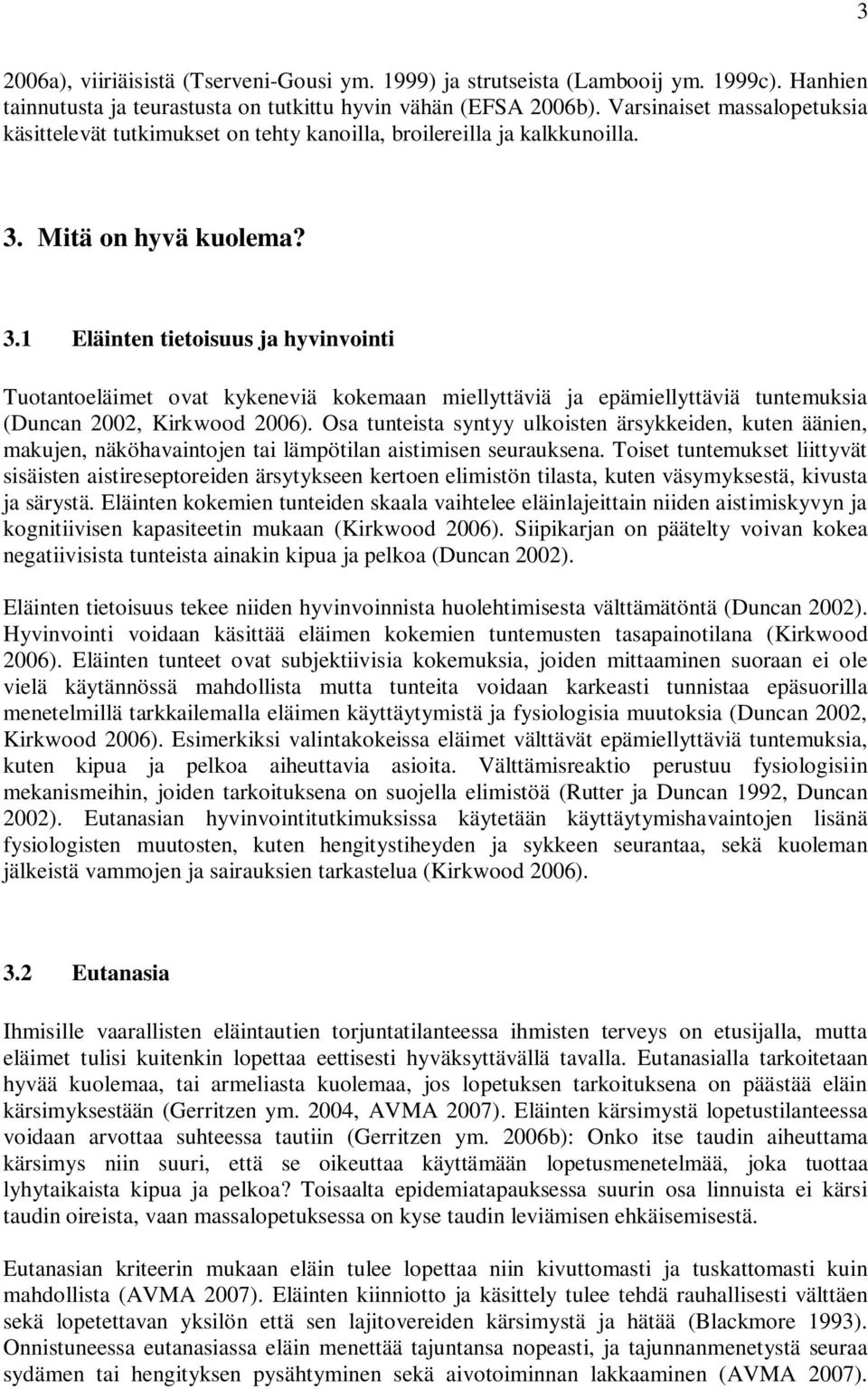 Mitä on hyvä kuolema? 3.1 Eläinten tietoisuus ja hyvinvointi Tuotantoeläimet ovat kykeneviä kokemaan miellyttäviä ja epämiellyttäviä tuntemuksia (Duncan 2002, Kirkwood 2006).