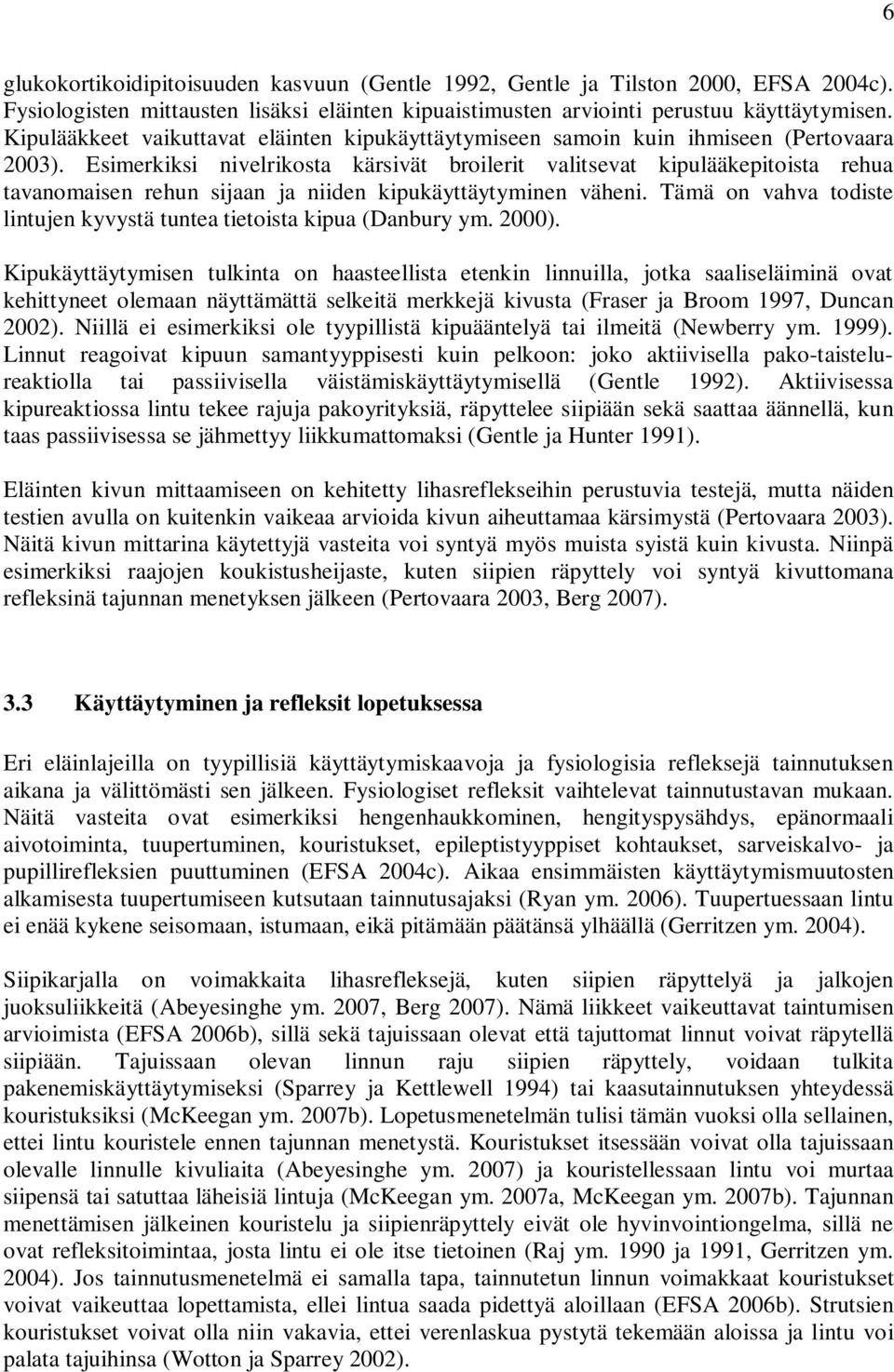 Esimerkiksi nivelrikosta kärsivät broilerit valitsevat kipulääkepitoista rehua tavanomaisen rehun sijaan ja niiden kipukäyttäytyminen väheni.