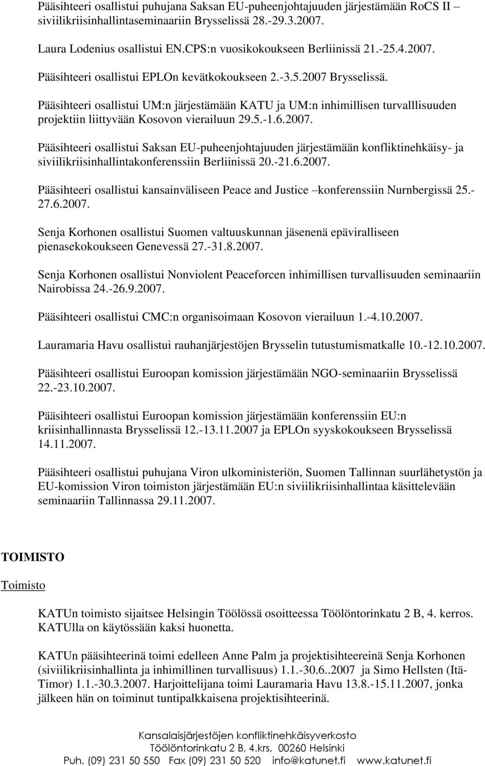 Pääsihteeri osallistui UM:n järjestämään KATU ja UM:n inhimillisen turvalllisuuden projektiin liittyvään Kosovon vierailuun 29.5.-1.6.2007.