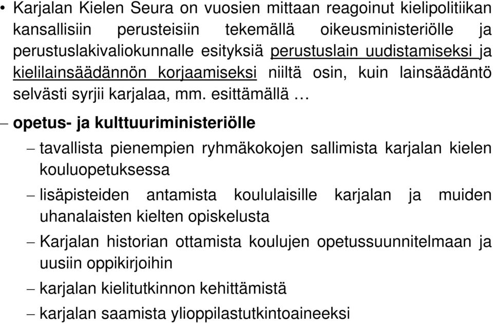 esittämällä opetus- ja kulttuuriministeriölle tavallista pienempien ryhmäkokojen sallimista karjalan kielen kouluopetuksessa lisäpisteiden antamista koululaisille