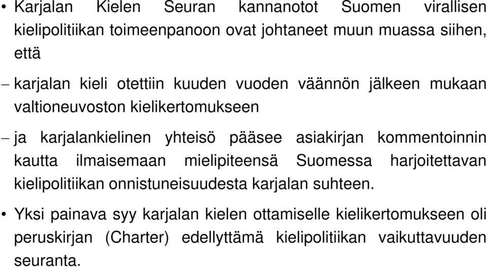 kommentoinnin kautta ilmaisemaan mielipiteensä Suomessa harjoitettavan kielipolitiikan onnistuneisuudesta karjalan suhteen.