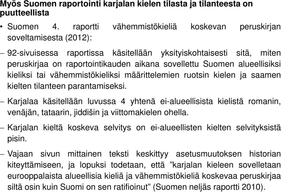 alueellisiksi kieliksi tai vähemmistökieliksi määrittelemien ruotsin kielen ja saamen kielten tilanteen parantamiseksi.