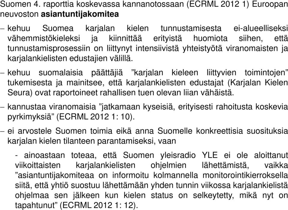 huomiota siihen, että tunnustamisprosessiin on liittynyt intensiivistä yhteistyötä viranomaisten ja karjalankielisten edustajien välillä.