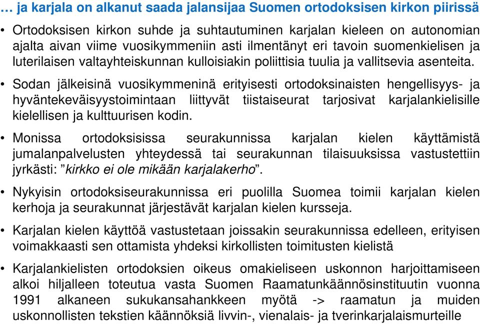 Sodan jälkeisinä vuosikymmeninä erityisesti ortodoksinaisten hengellisyys- ja hyväntekeväisyystoimintaan liittyvät tiistaiseurat tarjosivat karjalankielisille kielellisen ja kulttuurisen kodin.