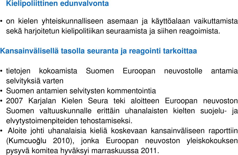 kommentointia 2007 Karjalan Kielen Seura teki aloitteen Euroopan neuvoston Suomen valtuuskunnalle erittäin uhanalaisten kielten suojelu- ja elvytystoimenpiteiden