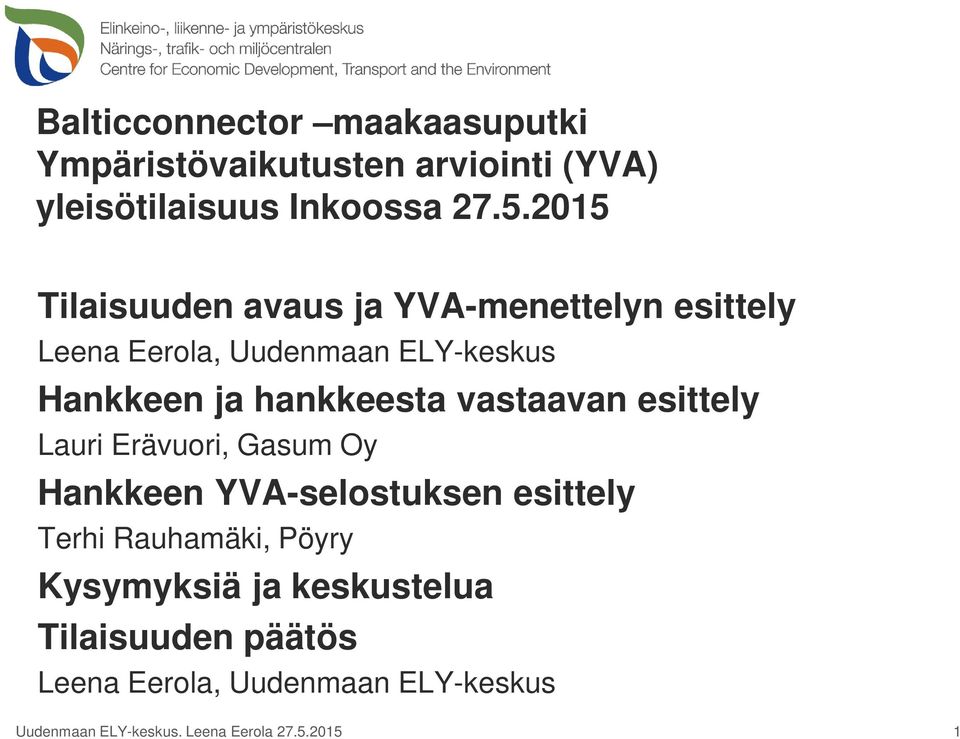 vastaavan esittely Lauri Erävuori, Gasum Oy Hankkeen YVA-selostuksen esittely Terhi Rauhamäki, Pöyry