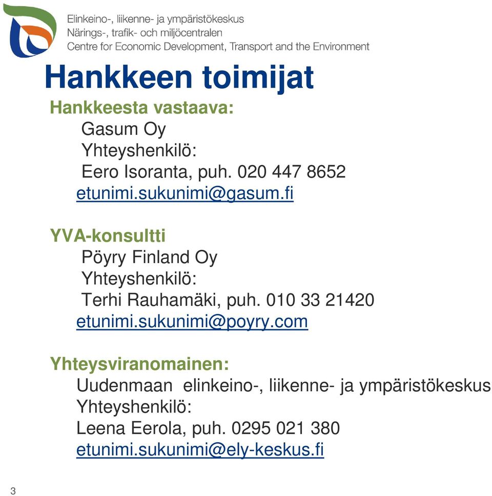 fi YVA-konsultti Pöyry Finland Oy Yhteyshenkilö: Terhi Rauhamäki, puh. 010 33 21420 etunimi.