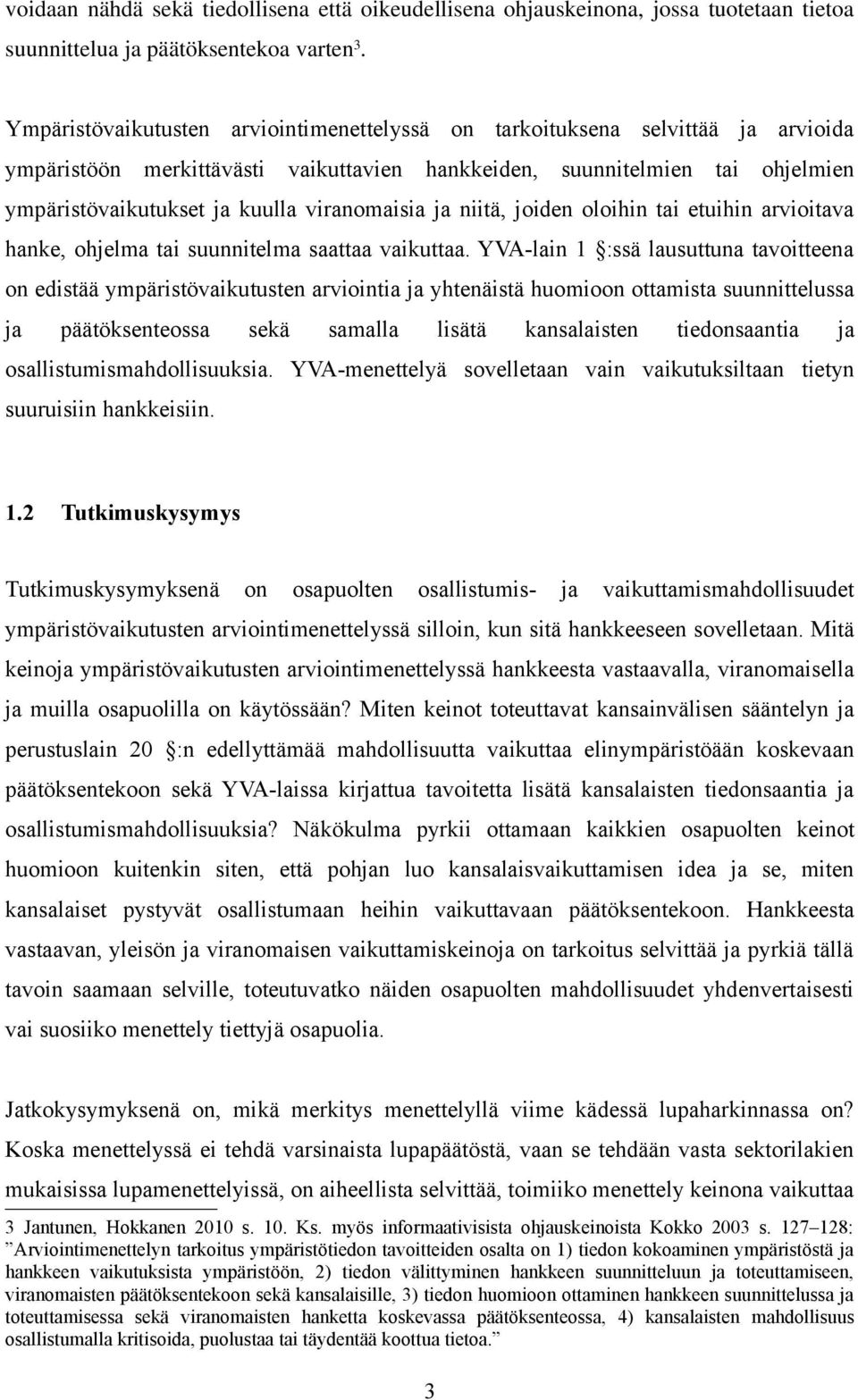 viranomaisia ja niitä, joiden oloihin tai etuihin arvioitava hanke, ohjelma tai suunnitelma saattaa vaikuttaa.