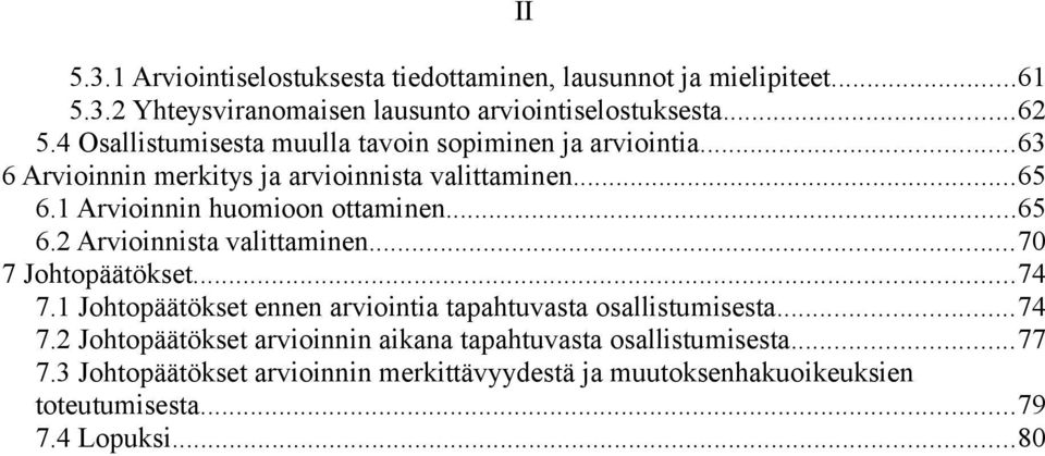 ..65 6.2 Arvioinnista valittaminen...70 7 Johtopäätökset...74 7.1 Johtopäätökset ennen arviointia tapahtuvasta osallistumisesta...74 7.2 Johtopäätökset arvioinnin aikana tapahtuvasta osallistumisesta.